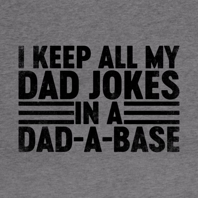 I Keep All My Dad Jokes In A Dad-a-base (Black) Funny Father's Day by tervesea